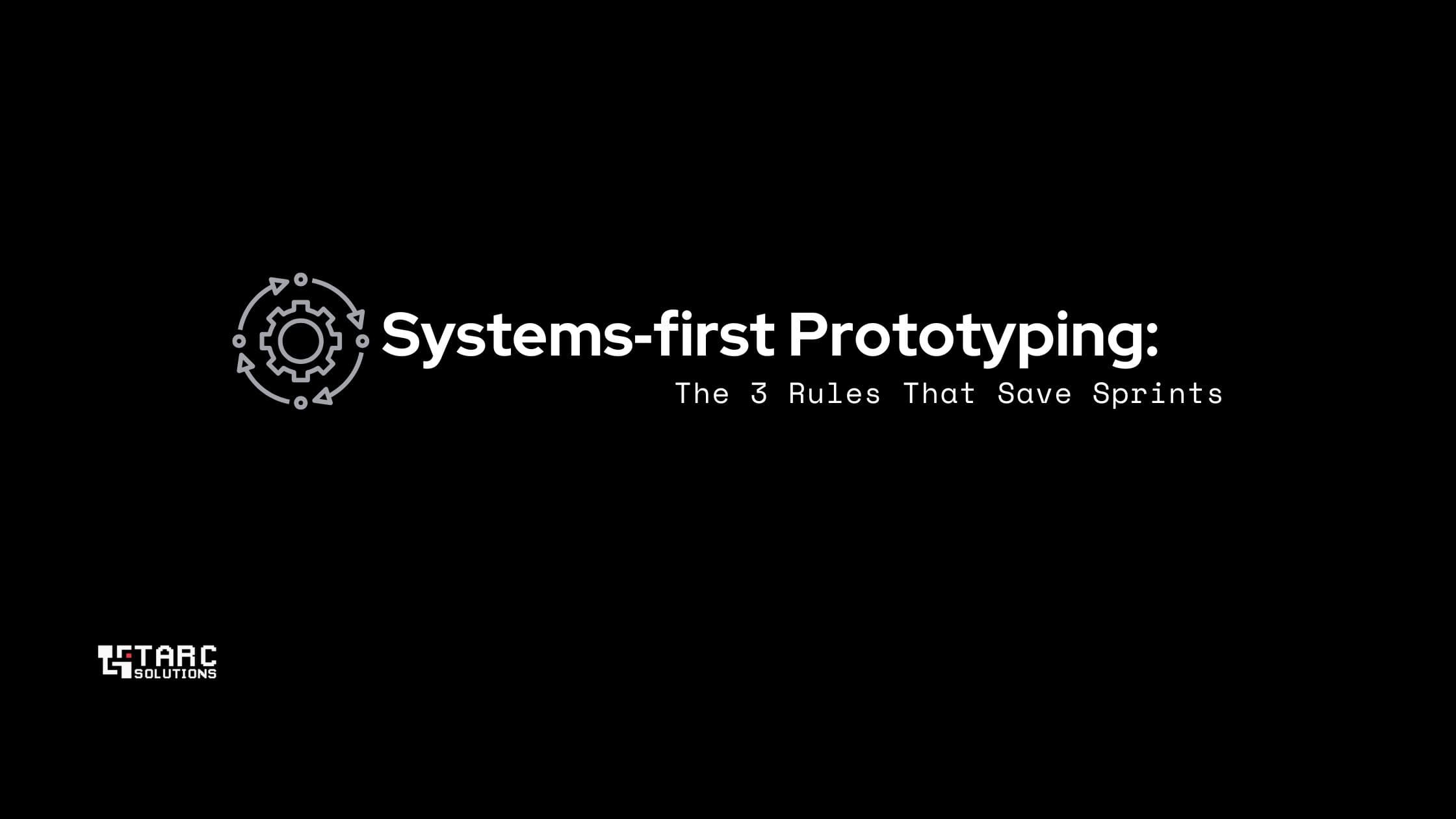 Cover image for Systems‑First Prototyping: The 3 Rules That Save Sprints